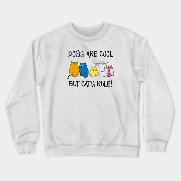 Dogs are Cool but Cats Rule! Crewneck Sweatshirt by SandraKC